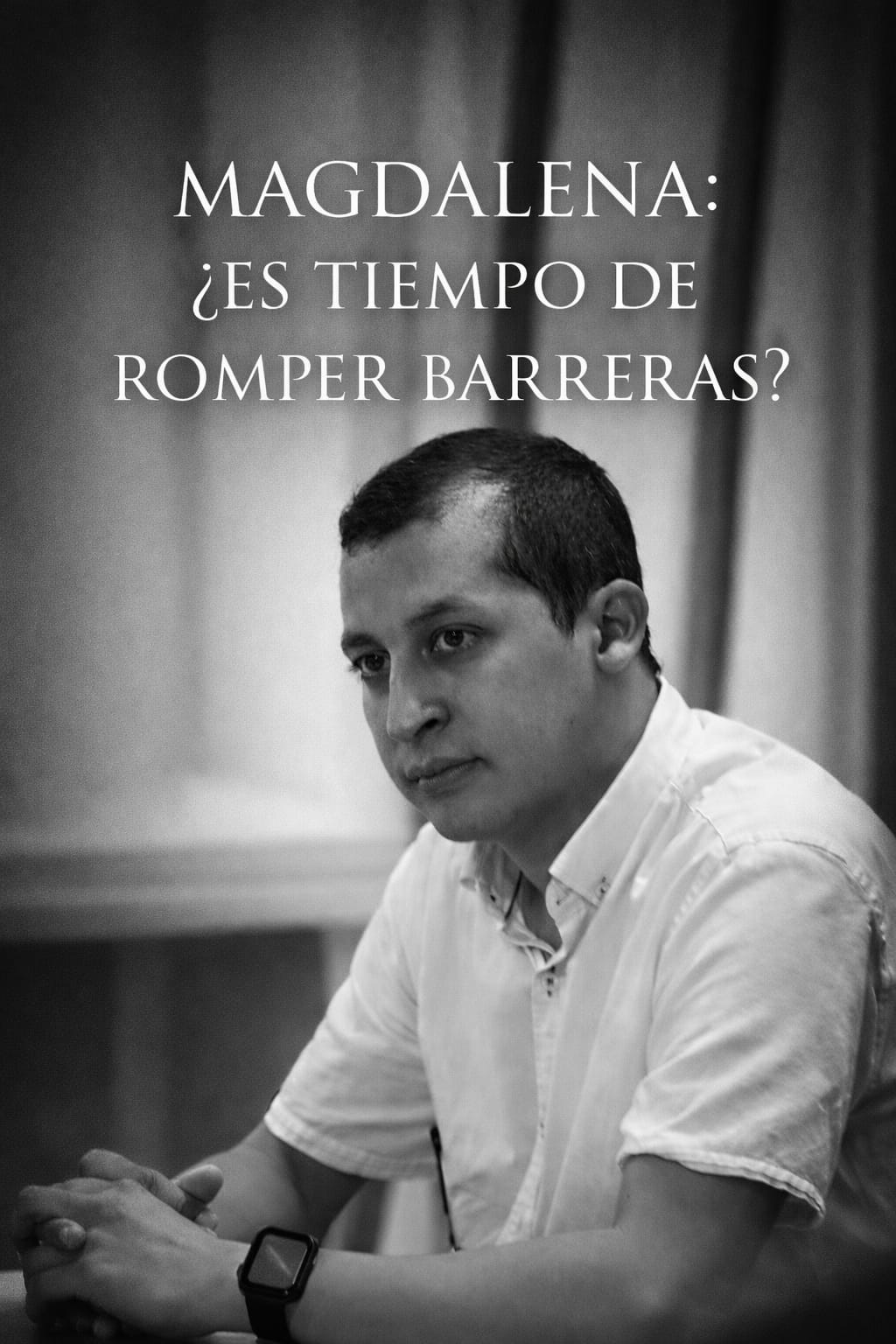 MAGDALENA: ¿ES TIEMPO DE ROMPER BARRERAS?